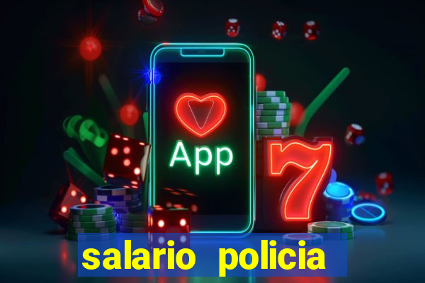 salario policia civil ba